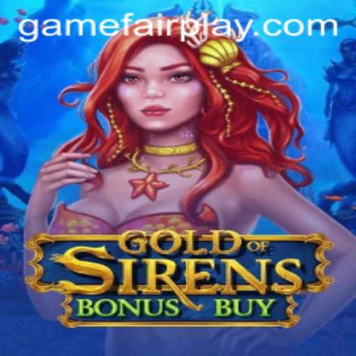 Exploring the Thrilling World of GoldofSirensBonusBuy: A FAIRPLAY Game